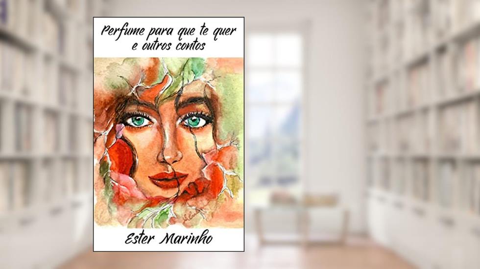 Perfume para que te quer e outros contos, do autor Ester Marinho