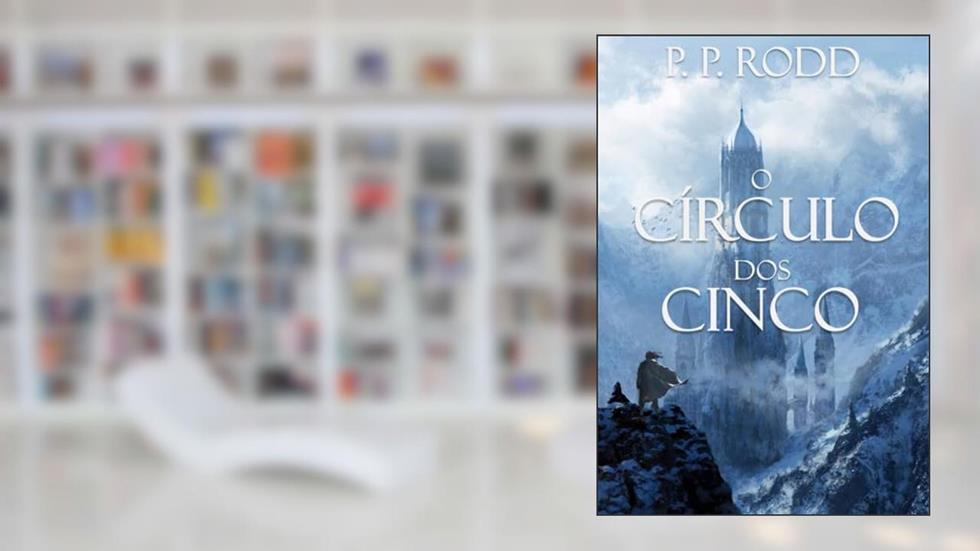 O Círculo dos Cinco (As Crônicas Lendárias Livro 1), do autor P. P. Rodd