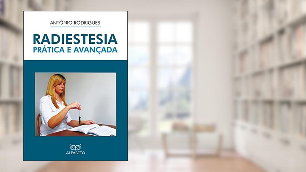 Radiestesia Prática e Avançada, do autor António Rodrigues