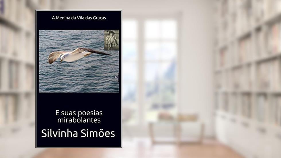 A Menina da Vila das Graças: E suas poesias mirabolantes, do autor Silvinha Simões