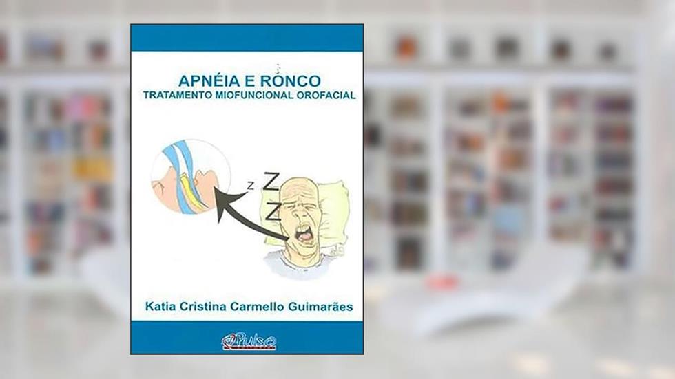 Apneia e Ronco - Tratamento Miofuncional Orofacial, do autor Katia Cristina Carmello Guimarães