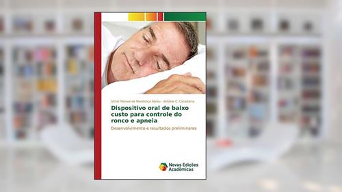 Capa de Dispositivo oral de baixo custo para controle do ronco e apneia: Desenvolvimento e resultados preliminares, do autor de Mendonça Abreu Victor Manoel; Canabarro Antônio C