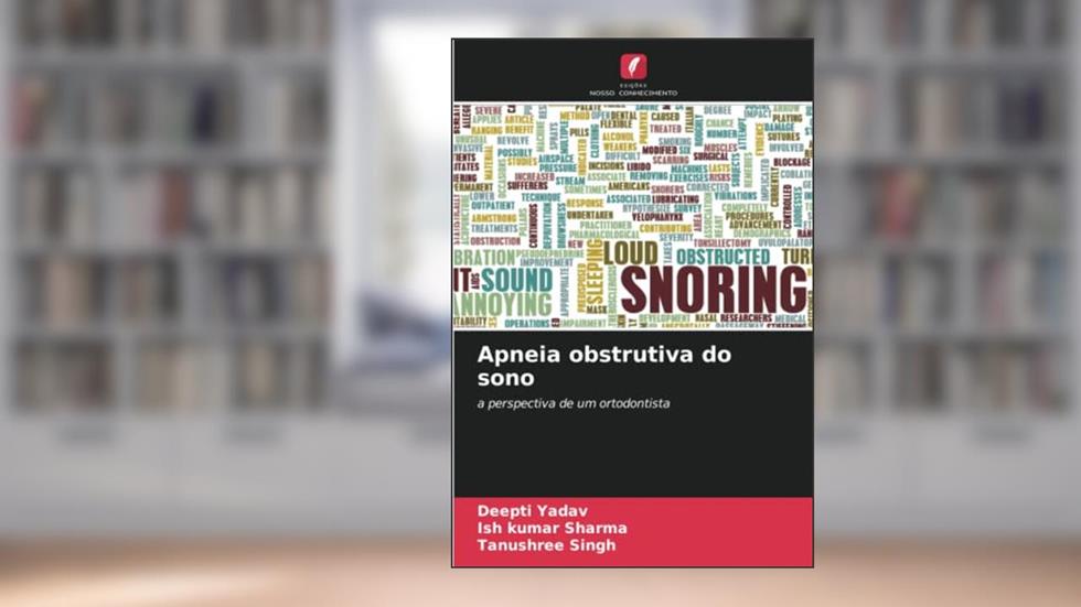 Apneia obstrutiva do sono: a perspectiva de um ortodontista, do autor Deepti Yadav; Ish Kumar Sharma; Tanushree Singh