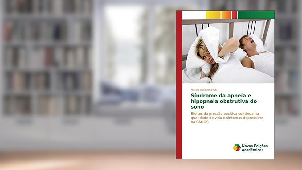 Síndrome da apneia e hipopneia obstrutiva do sono: Efeitos da pressão positiva contínua na qualidade de vida e sintomas depressivos na SAHOS, do autor Birck Marcio Adriano