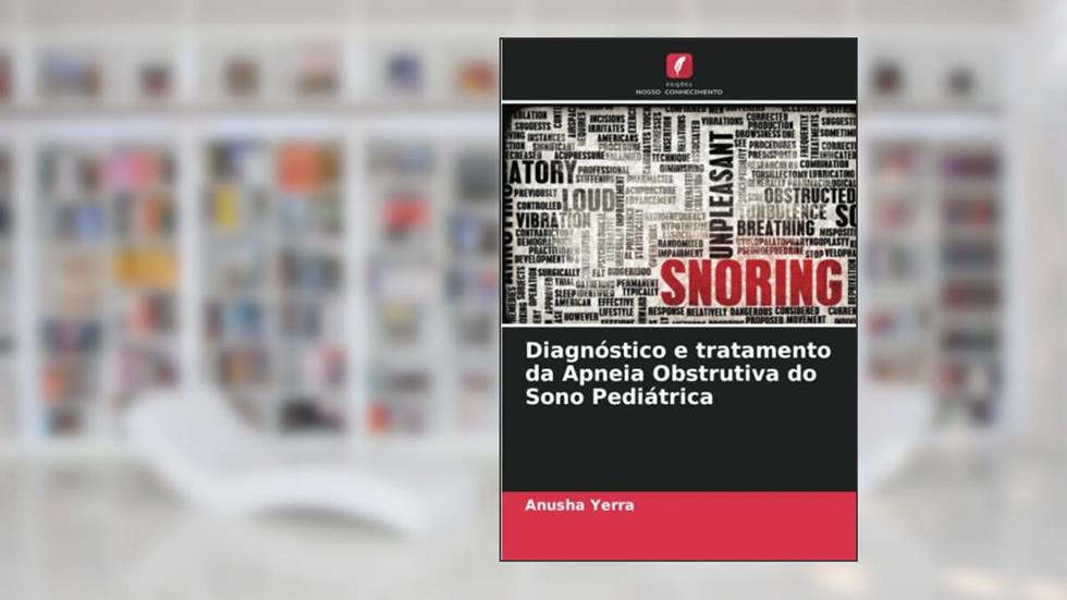 Diagnóstico e tratamento da Apneia Obstrutiva do Sono Pediátrica, do autor Anusha Yerra; Vabitha Shetty; Amitha M Hegde