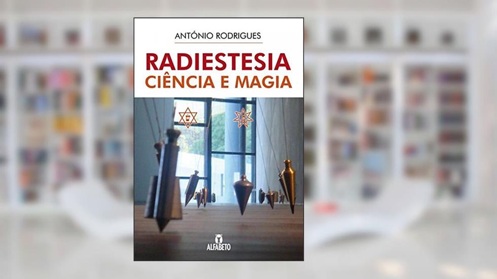 Radiestesia Ciência e Magia, do autor António Rodrigues