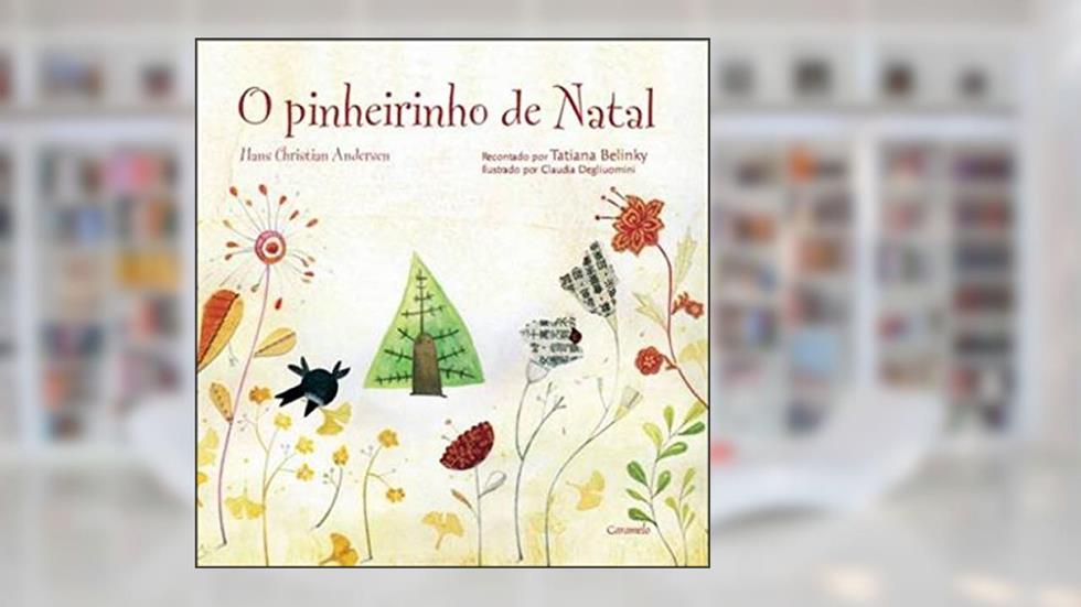 O pinheirinho de Natal, do autor Hans Christian Andersen; Tatiana Belinky