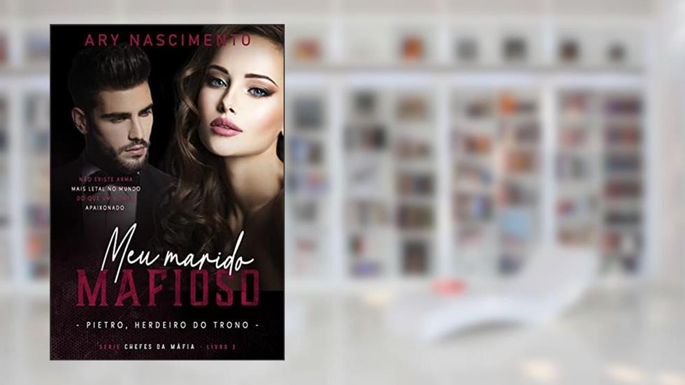 Meu marido mafioso 3: Pietro, herdeiro do trono (SÉRIE CHEFES DA MÁFIA), do autor Ary Nascimento