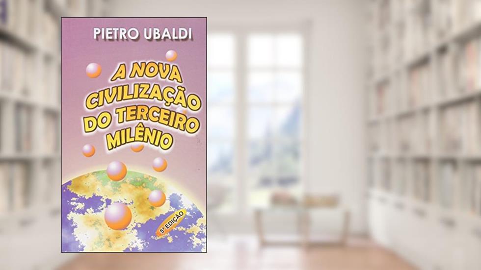 A Nova Civilização do Terceiro Milênio, do autor Pietro Ubaldi
