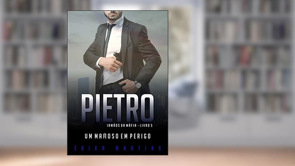 Pietro - Um mafioso em perigo (Irmãos da Máfia Livro 5), do autor Erika Martins