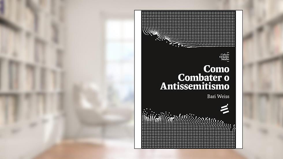 COMO COMBATER O ANTISSEMITISMO, do autor BARI WEISS