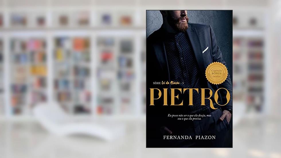 PIETRO: EU POSSO NÃO SER O QUE ELA DESEJA, MAS SOU O QUE ELA PRECISA., do autor Fernanda Piazon