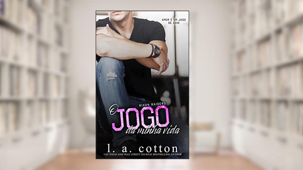 O Jogo Da Minha Vida (Série Rixon Raiders Livro 3), do autor L A Cotton