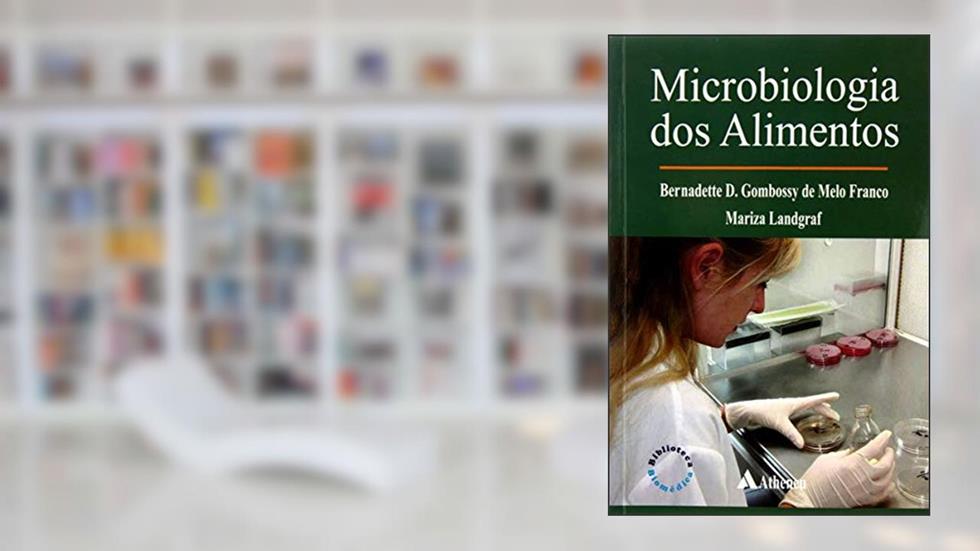Microbiologia dos Alimentos, do autor Bernadette D. Gombossy de Melo Franco; Mariza Landgraf