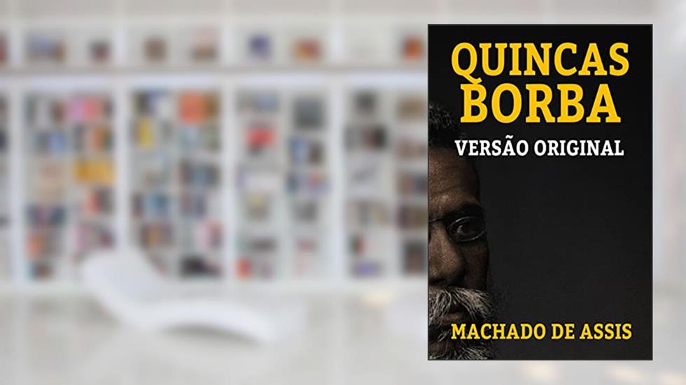QUINCAS BORBA: VERSÃO ORIGINAL, do autor MACHADO DE ASSIS