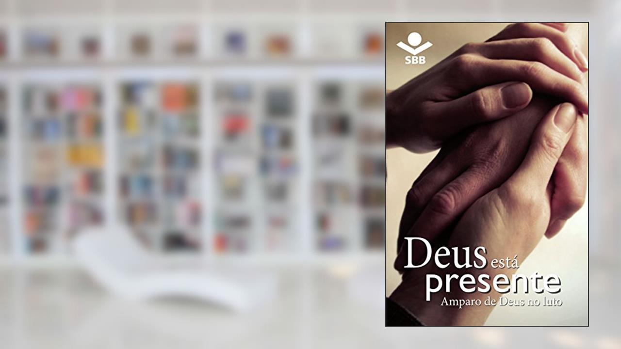 Deus está presente: Amparo de Deus no luto, do autor Eleny Vassão de Paula Aitken; Sociedade Bíblica do Brasil