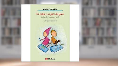 Capa de As mães e os pais da gente: A família é uma nave azul, do autor Wagner Costa