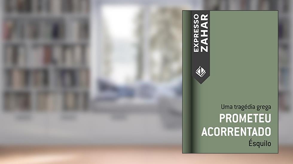Prometeu acorrentado: Uma tragédia grega, do autor Ésquilo