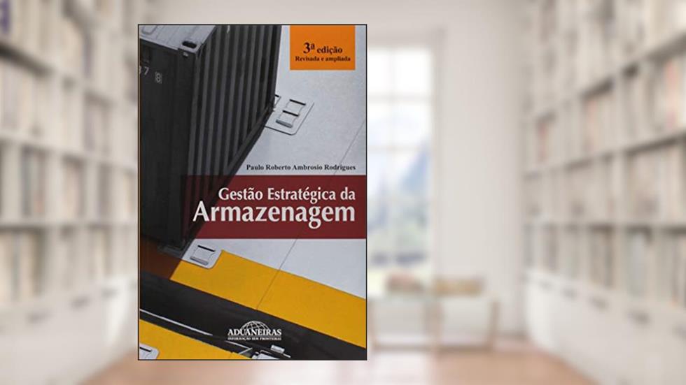 Gestão Estratégica de Armazenagem, do autor Paulo Roberto Ambrosio Rodrigues