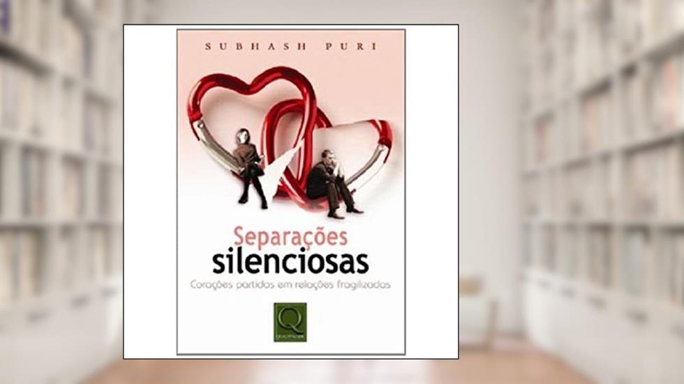 Separações Silenciosas. Corações Partidos em Relações Fragilizadas, do autor Subhash C. Puri
