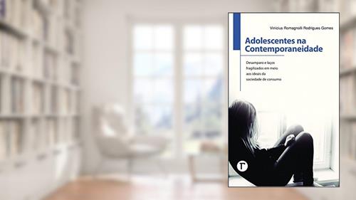 Capa de Adolescentes na Contemporaneidade: Desamparo e Laços Fragilizados em Meio aos Ideais da Sociedade de Consumo, do autor Vinícius Romagnolli Rodrigues Gomes