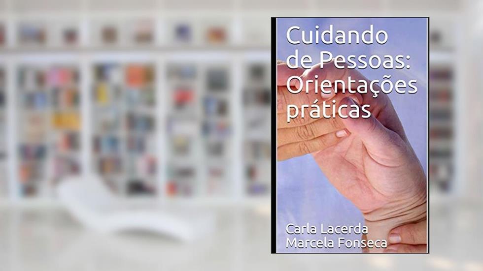 Cuidando de Pessoas: Orientações práticas (Portuguese Edition), do autor Carla Lacerda e Marcela Fonseca; Marcela Fonseca; Carla Lacerda