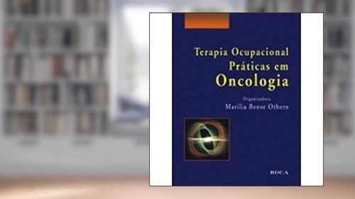 Capa de Terapia Ocupacional - Praticas em Oncologia: Práticas em Oncologia, do autor Marilia Bense Othero