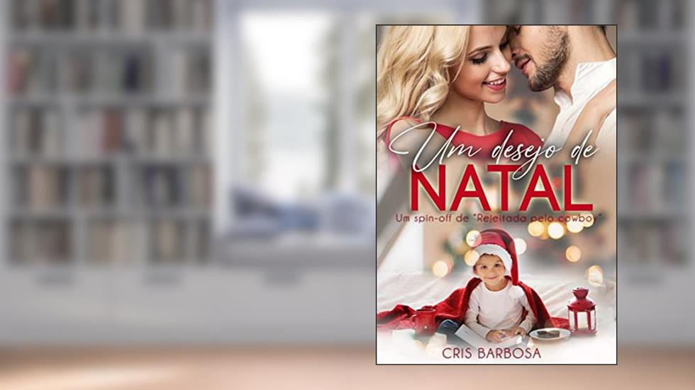 Um desejo de Natal: Spin-off de Rejeitada pelo Cowboy, do autor Cris Barbosa