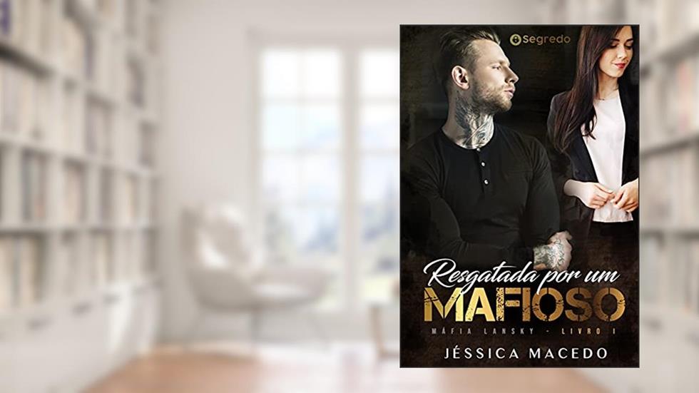 Resgatada por um mafioso (Máfia Lansky Livro 1), do autor Jéssica Macedo