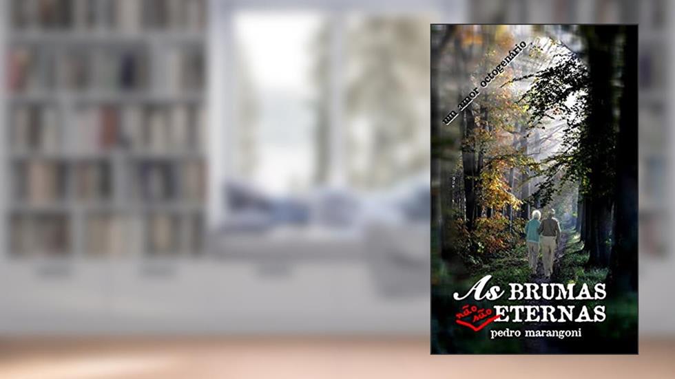 As brumas não são eternas: um amor octogenário, do autor Pedro Marangoni