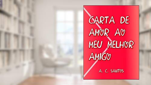 Capa de Carta de Amor ao Meu Melhor Amigo, do autor A. C. Santos