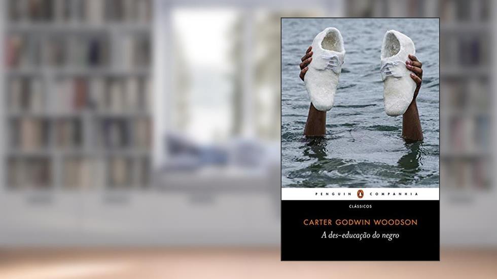 A des-educação do negro, do autor Carter Godwin Woodson