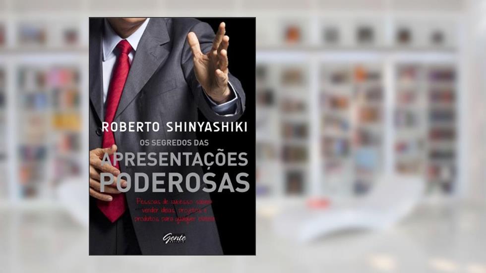 Os segredos das apresentações poderosas, do autor Roberto Shinyashiki