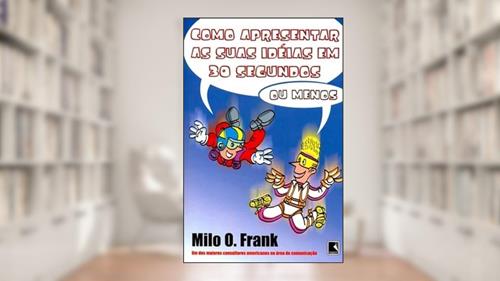 Capa de Como apresentar as suas idéias em 30 segundos - ou menos, do autor Milo O. Frank
