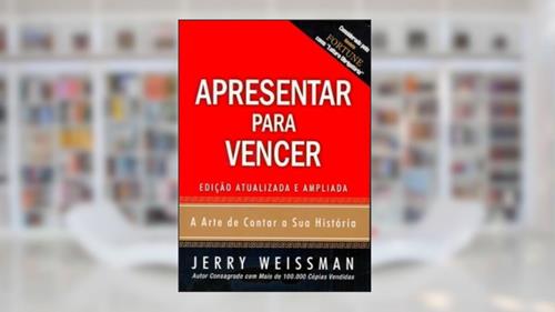 Capa de Apresentar Para Vencer. A Arte de Contar a Sua História, do autor Jerry Weissman