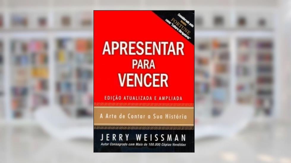 Apresentar Para Vencer. A Arte de Contar a Sua História, do autor Jerry Weissman