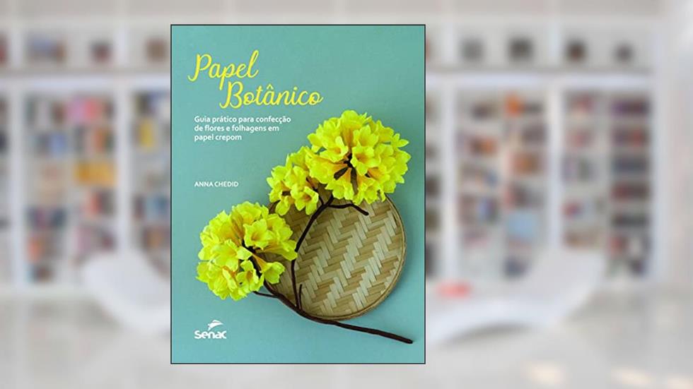 Papel botânico: guia prático para confecção de flores e folhagens em papel crepon, do autor Anna Chedid