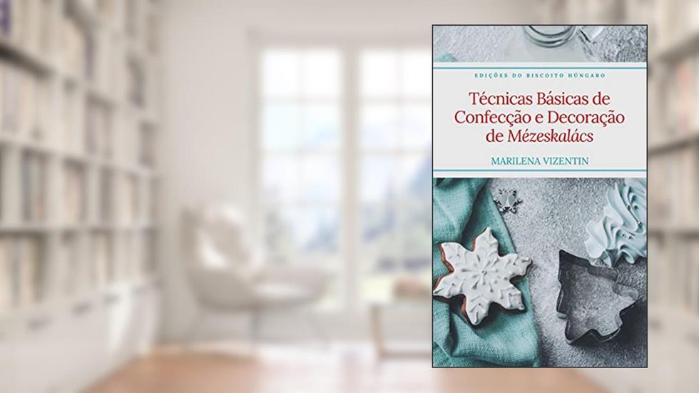 Técnicas Básicas de Confecção e Decoração de Mézeskalács, do autor Marilena Vizentin