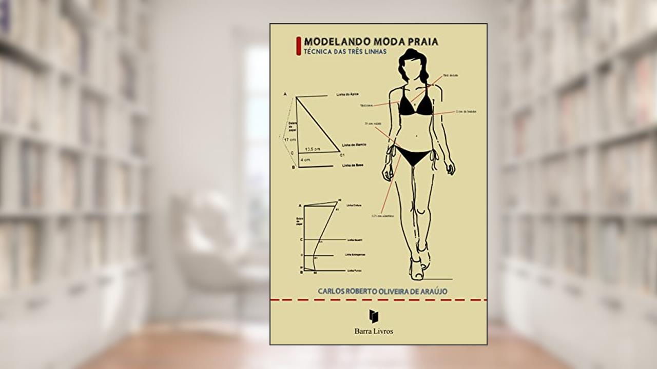 Modelando Moda Praia. Técnica das Três Linhas, do autor Carlos Roberto Oliveira de Araújo
