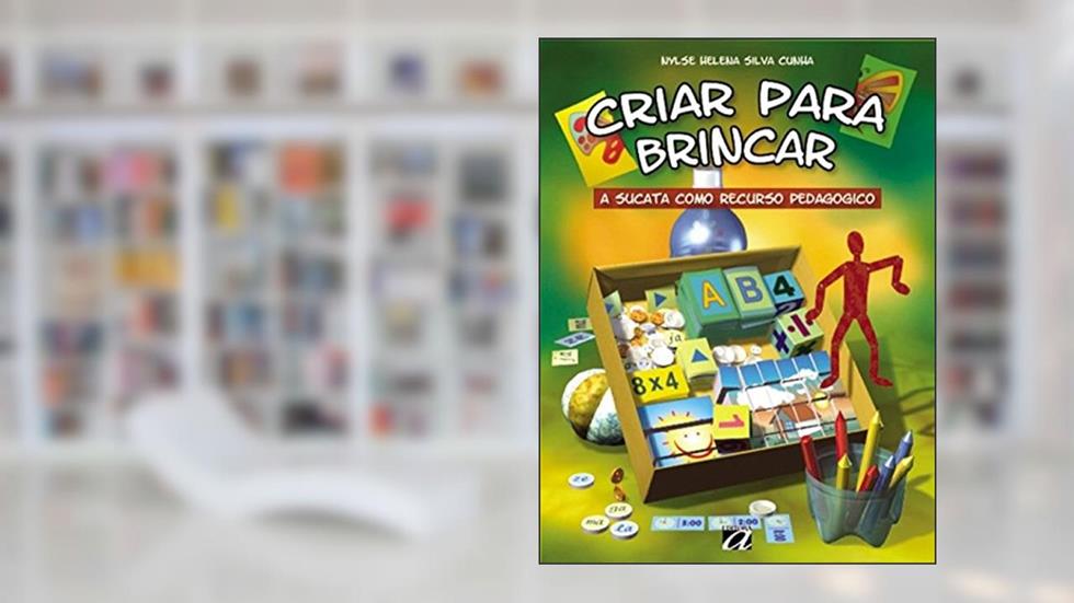 Criar Para Brincar: A Sucata Como Recurso Pedagógico, do autor Nylse Helena Silva Cunha