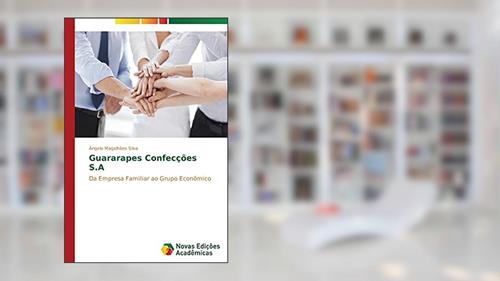 Capa de Guararapes Confecções S.A: Da Empresa Familiar ao Grupo Econômico, do autor Silva Ângelo Magalhães