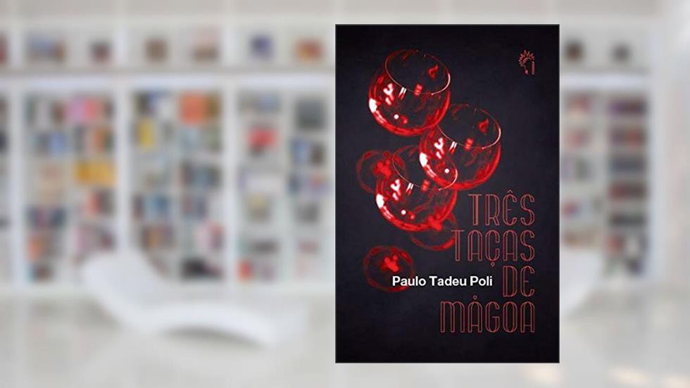 Três taças de mágoa, do autor Paulo Tadeu Poli