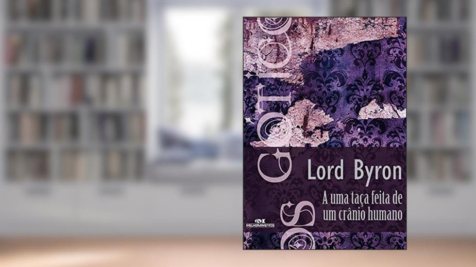 A uma taça feita de um crânio humano (Coleção Góticos Livro 1), do autor Lord Byron