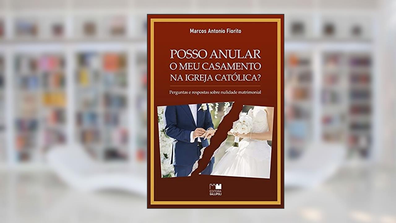 Posso Anular O Meu Casamento Na Igreja Católica?, do autor Marcos Antonio Fiorito