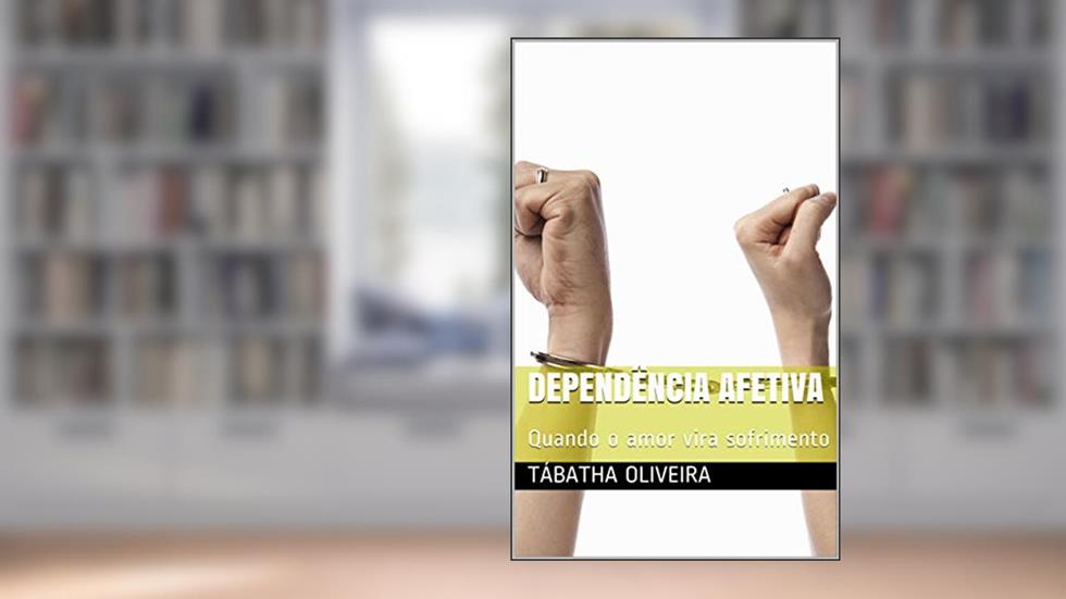 Dependência afetiva: Quando o amor vira sofrimento, do autor Tábatha OLIVEIRA
