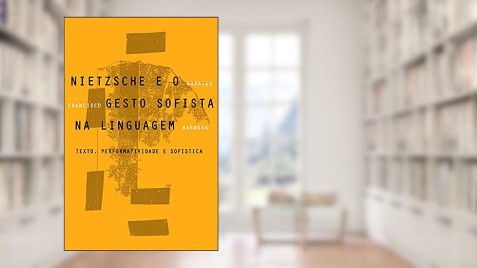 Nietzsche e o gesto sofista na linguagem, do autor Rodrigo Francisco Barbosa