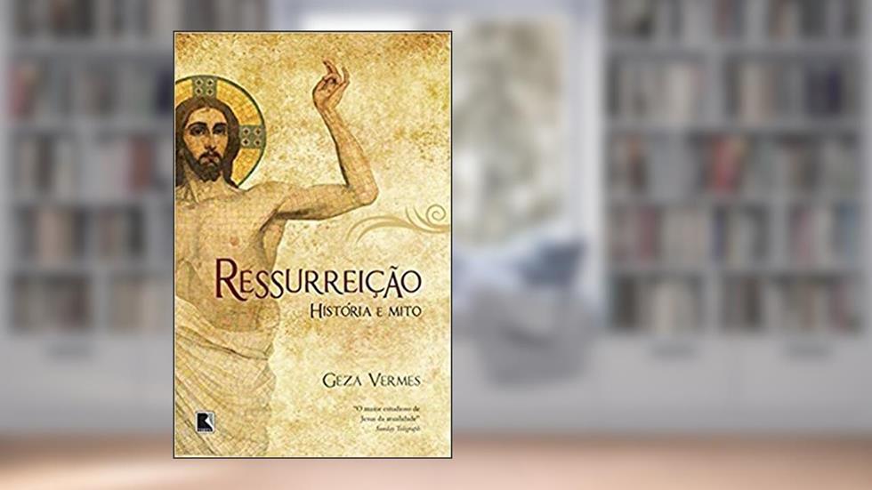 Ressurreição: História e mito: História e mito, do autor Geza Vermes
