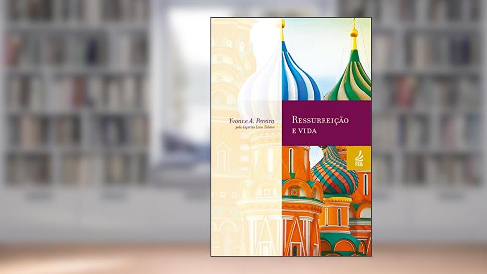 Ressurreição e vida (Coleção Yvonne A. Pereira), do autor Yvonne do Amaral Pereira; Léon Tolstoi (Espírito)