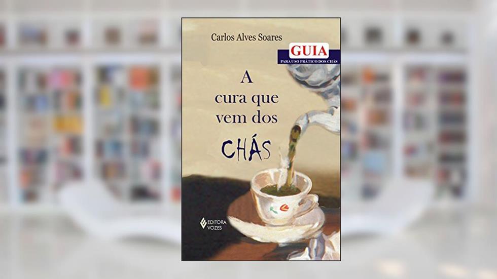 Cura que vem dos chás, do autor Carlos Alves Soares