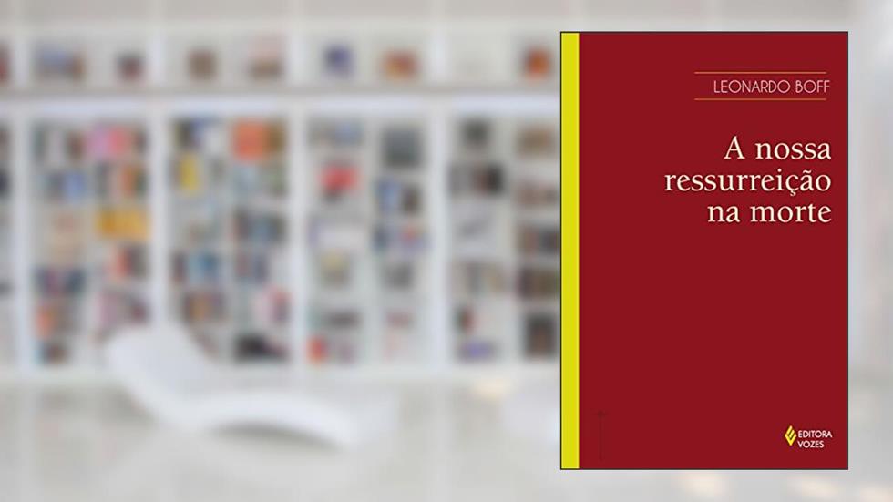 A nossa ressurreição na morte, do autor Leonardo Boff